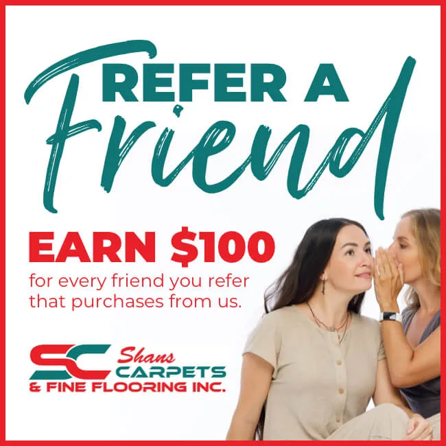 Shans-Refer-A-Friend Refer a Friend | Shans Carpets And Fine Flooring Inc
